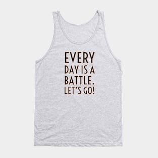 Every day is a battle Tank Top